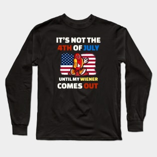 Wiener It’s Not The 4th of July Until My Weiner Comes Out Long Sleeve T-Shirt